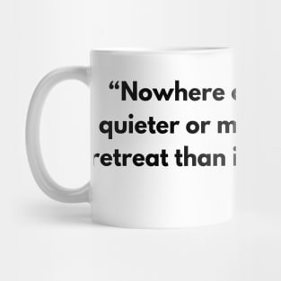 “Nowhere can man find a quieter or more untroubled retreat than in his own soul.” Marcus Aurelius Mug